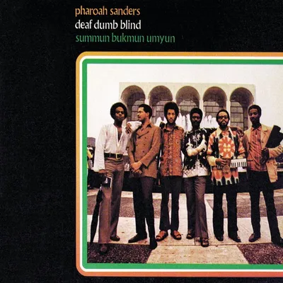 Deaf Dumb Blind (Summun bukmun umyun) by Pharoah Sanders